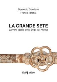 La grande sete. La vera storia della diga sul Menta - Librerie.coop