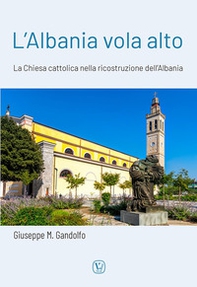 L'Albania vola alto. La Chiesa cattolica nella ricostruzione dell'Albania - Librerie.coop L'Albania vola alto. La Chiesa cattolica nella ricostruzione dell'Albania - Librerie.coop