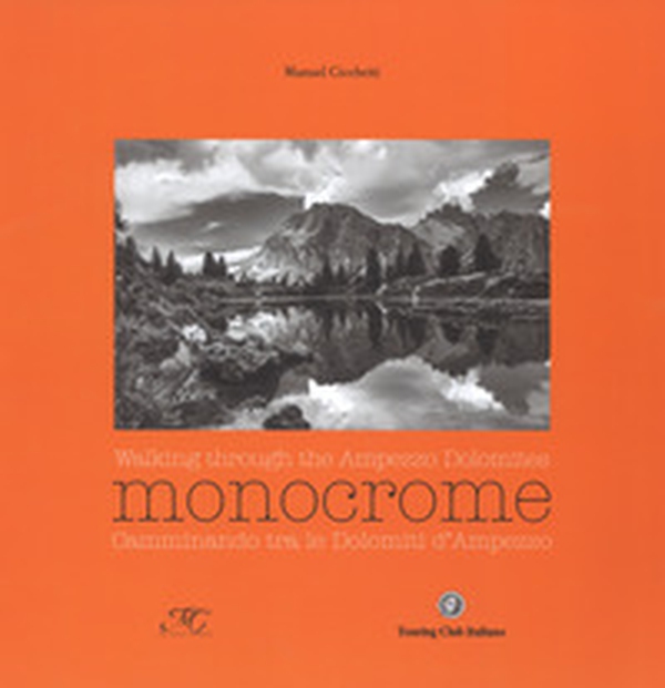 Monocrome. Camminando tra le dolomiti d'Ampezzo-Monocrome. Walking through the Ampezzo Dolomites - Librerie.coop Monocrome. Camminando tra le dolomiti d'Ampezzo-Monocrome. Walking through the Ampezzo Dolomites - Librerie.coop