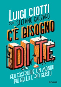 C'è bisogno di te. Per costruire un mondo più bello e più giusto - Librerie.coop