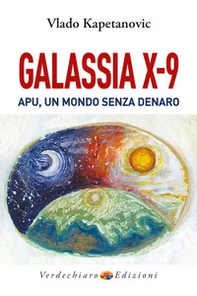 Galassia X-9 apu, un mondo senza denaro, la verità di Gesù - Librerie.coop