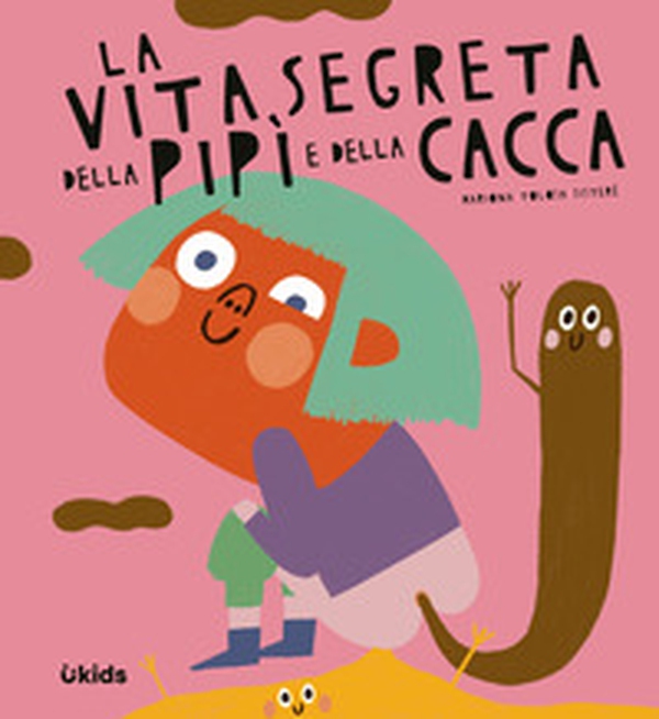 La vita segreta della pipì e della cacca - Librerie.coop La vita segreta della pipì e della cacca - Librerie.coop