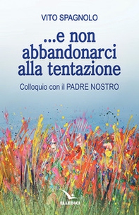 ... E non abbandonarci alla tentazione. Colloquio con il Padre Nostro - Librerie.coop ... E non abbandonarci alla tentazione. Colloquio con il Padre Nostro - Librerie.coop