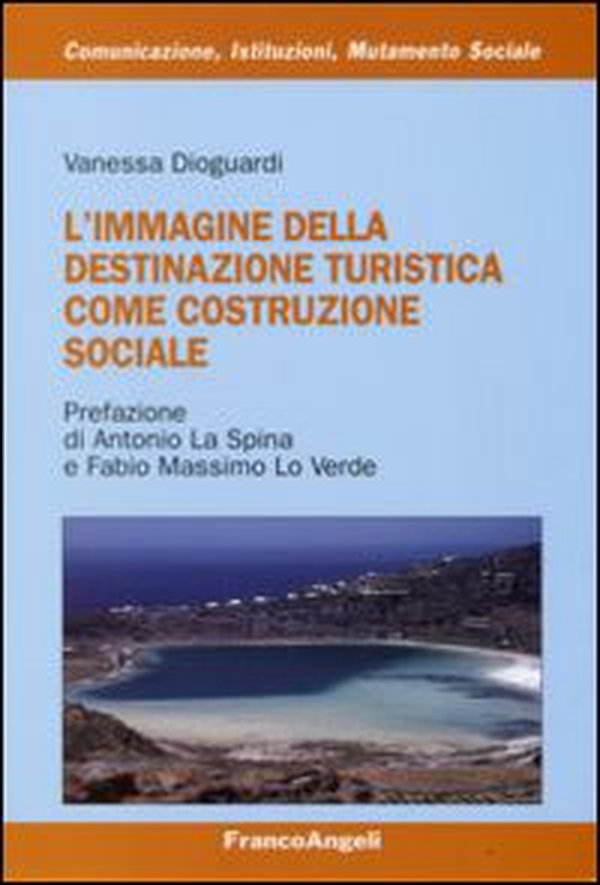 L'immagine della destinazione turistica come costruzione sociale - Librerie.coop L'immagine della destinazione turistica come costruzione sociale - Librerie.coop