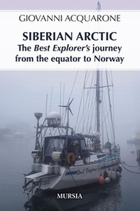Siberian Arctic. The best explorer's journey from the Equator to Norway - Librerie.coop