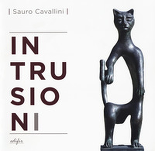 Sauro Cavallini. Intrusioni. Catalogo della mostra (Fiesole, 15 giugno-15 ottobre 2017). Ediz. italiana e inglese - Librerie.coop Sauro Cavallini. Intrusioni. Catalogo della mostra (Fiesole, 15 giugno-15 ottobre 2017). Ediz. italiana e inglese - Librerie.coop