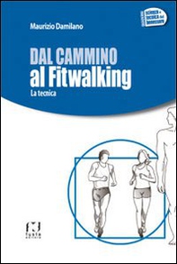 Dal cammino al fitwalking. La tecnica - Librerie.coop