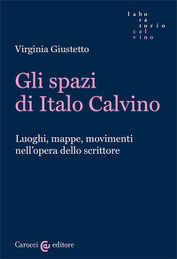 Gli spazi in Italo Calvino. Luoghi, mappe, movimenti nell'opera dello scrittore - Librerie.coop