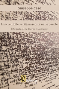L'incredibile verità nascosta nelle parole. Il segreto delle eterne giovinezze - Librerie.coop