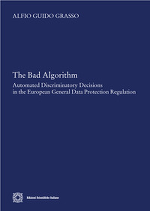 The bad algorithm. Automated discriminatory decision in the european general data protection regulation - Librerie.coop The bad algorithm. Automated discriminatory decision in the european general data protection regulation - Librerie.coop