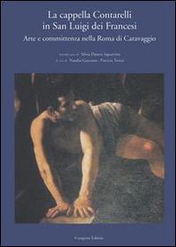 La cappella Contarelli in San Luigi dei Francesi. Arte e committenza nella Roma di Caravaggio - Librerie.coop La cappella Contarelli in San Luigi dei Francesi. Arte e committenza nella Roma di Caravaggio - Librerie.coop