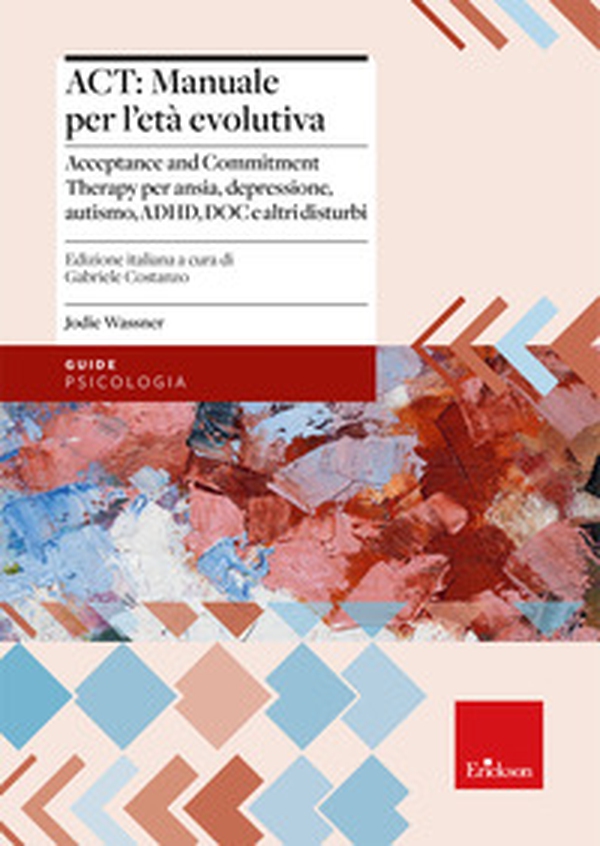 ACT: manuale per l'età evolutiva. Acceptance and Commitment Therapy per ansia, depressione, autismo, ADHD, DOC e altri disturbi - Librerie.coop ACT: manuale per l'età evolutiva. Acceptance and Commitment Therapy per ansia, depressione, autismo, ADHD, DOC e altri disturbi - Librerie.coop