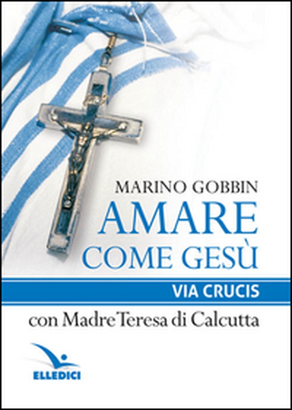 Amare come Gesù. Via crucis con madre Teresa di Calcutta - Librerie.coop Amare come Gesù. Via crucis con madre Teresa di Calcutta - Librerie.coop