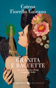Granita e baguette. Una notte d'amore a Parigi al sapore di Sicilia - Librerie.coop