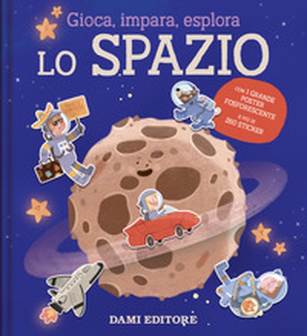 Lo spazio. Gioca, impara, esplora - Librerie.coop Lo spazio. Gioca, impara, esplora - Librerie.coop