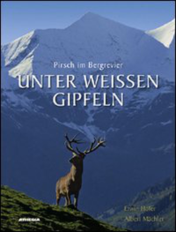 Unter weissen gipfeln pirsch im bergrevier - Librerie.coop