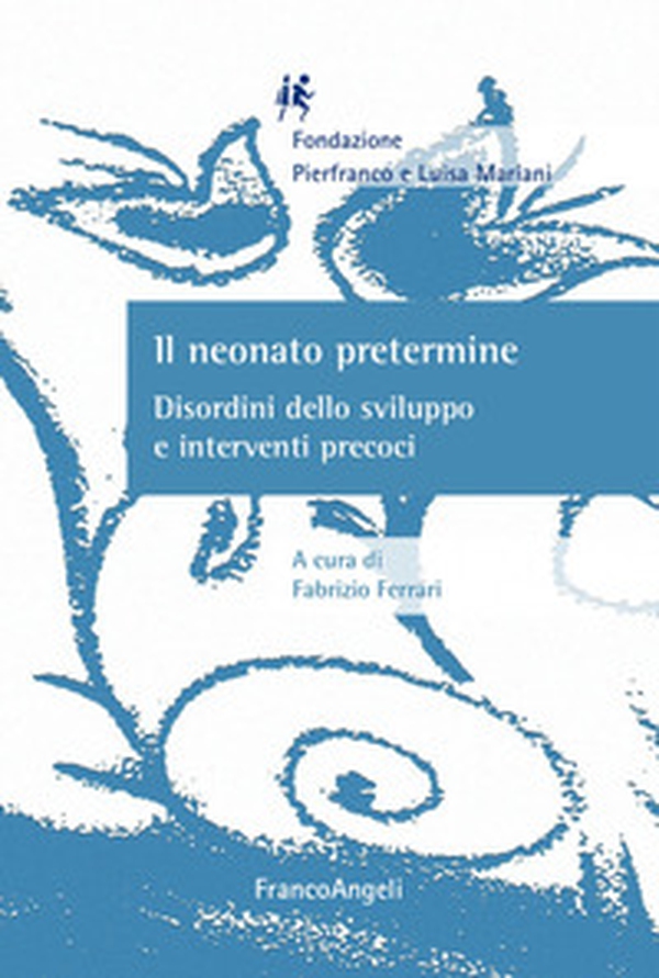 Il neonato pretermine. Disordini dello sviluppo e interventi precoci - Librerie.coop Il neonato pretermine. Disordini dello sviluppo e interventi precoci - Librerie.coop
