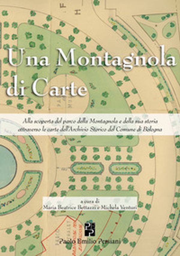 Una montagnola di carte, Alla scoperta del parco della Montagnola e della sua storia attraverso le carte dell'Archivio Storico del Comune di Bologna - Librerie.coop
