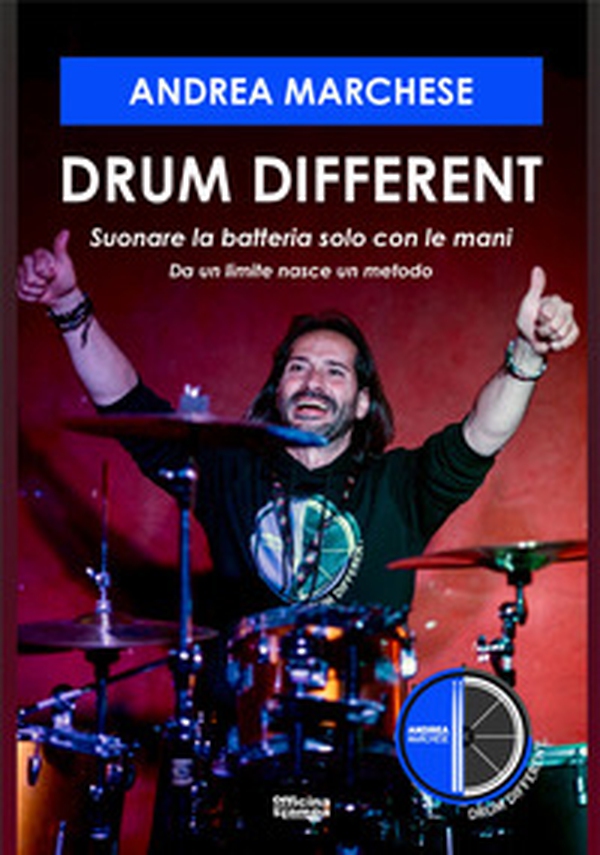 Drum different. Suonare la batteria con le mani. Da un limite nasce un metodo - Librerie.coop