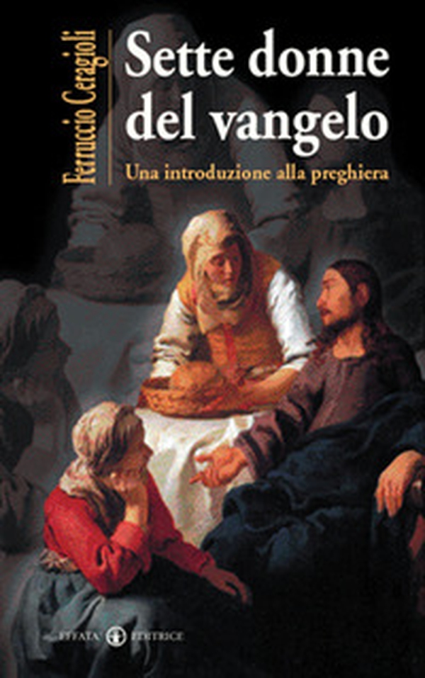 Sette donne del vangelo. Una introduzione alla preghiera - Librerie.coop Sette donne del vangelo. Una introduzione alla preghiera - Librerie.coop