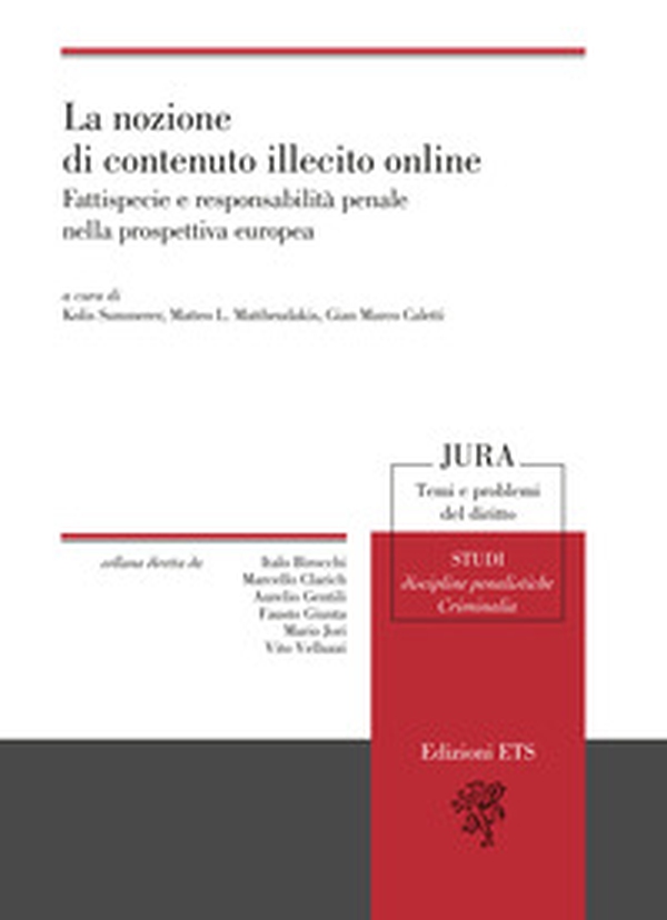 La nozione di contenuto illecito online. Fattispecie e responsabilità penale nella prospettiva europea - Librerie.coop