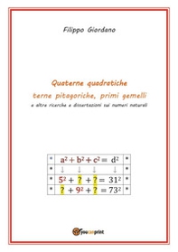 Quaterne quadratiche, terne pitagoriche, primi gemelli e altre ricerche e dissertazioni sui numeri naturali - Librerie.coop