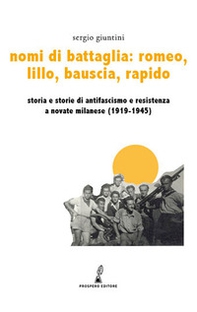 Nomi di battaglia Romeo, Lillo, Bauscia, Rapido. Storia e storie di antifascismo e Resistenza a Novate Milanese (1919-1945) - Librerie.coop