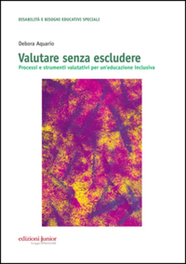 Valutare senza escludere. Processi e strumenti valutativi per un'educazione inclusiva - Librerie.coop Valutare senza escludere. Processi e strumenti valutativi per un'educazione inclusiva - Librerie.coop