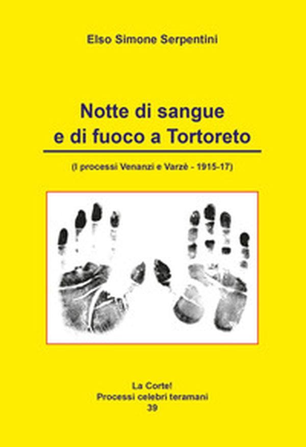 Notte di sangue e di fuoco a Tortoreto. (I processi Venanzi e Varzè - 1915-17) - Librerie.coop Notte di sangue e di fuoco a Tortoreto. (I processi Venanzi e Varzè - 1915-17) - Librerie.coop