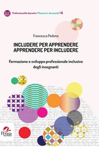 Includere per apprendere apprendere per includere. Formazione e sviluppo professionale inclusivo degli insegnanti - Librerie.coop