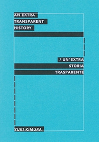 Yuki Kimura. An extra transparent history-Un'extra storia trasaparente - Librerie.coop