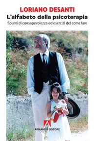 L'alfabeto della psicoterapia. Spunti di consapevolezza ed esercizi del come fare - Librerie.coop