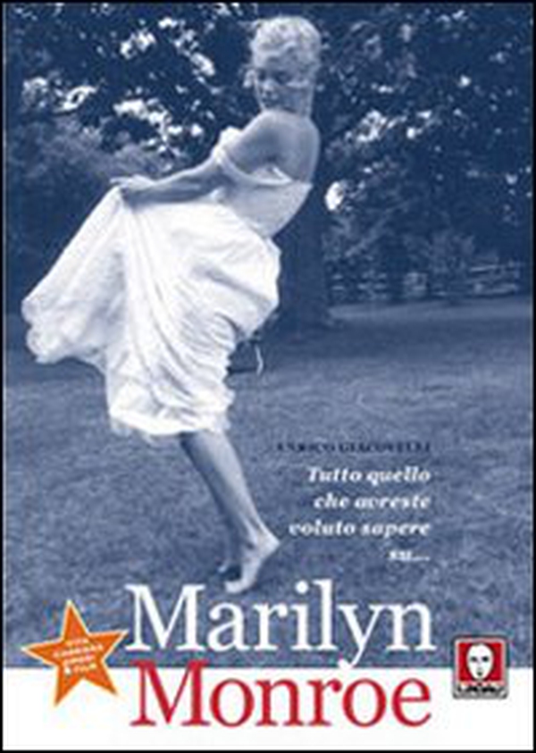Tutto quello che avreste voluto sapere su... Marilyn Monroe - Librerie.coop Tutto quello che avreste voluto sapere su... Marilyn Monroe - Librerie.coop