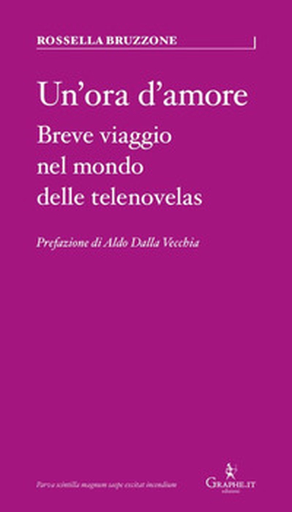 Un'ora d'amore. Breve viaggio nel mondo delle telenovelas - Librerie.coop Un'ora d'amore. Breve viaggio nel mondo delle telenovelas - Librerie.coop
