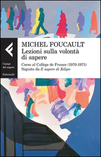 Lezioni sulla volontà di sapere. Corso al Collège de France (1970-1971). Seguito da «Il sapere di Edipo» - Librerie.coop Lezioni sulla volontà di sapere. Corso al Collège de France (1970-1971). Seguito da «Il sapere di Edipo» - Librerie.coop