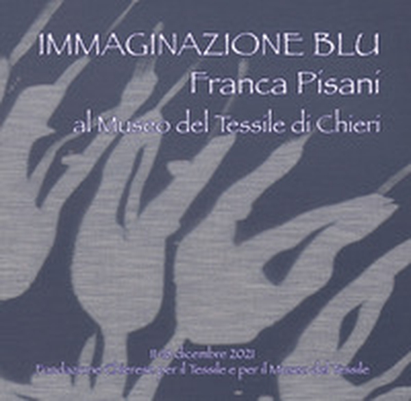 Immaginazione blu. Franca Pisani al Museo del Tessile di Chieri - Librerie.coop Immaginazione blu. Franca Pisani al Museo del Tessile di Chieri - Librerie.coop