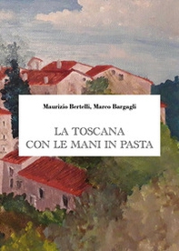 La Toscana con le mani in pasta - Librerie.coop