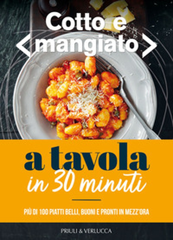 Cotto e mangiato. A tavola in 30 minuti. Più di 100 piatti belli, buoni e pronti in mezz'ora - Librerie.coop Cotto e mangiato. A tavola in 30 minuti. Più di 100 piatti belli, buoni e pronti in mezz'ora - Librerie.coop