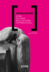 Onoralamadre. Storie dal Paese ricco di madri e povero di figli - Librerie.coop