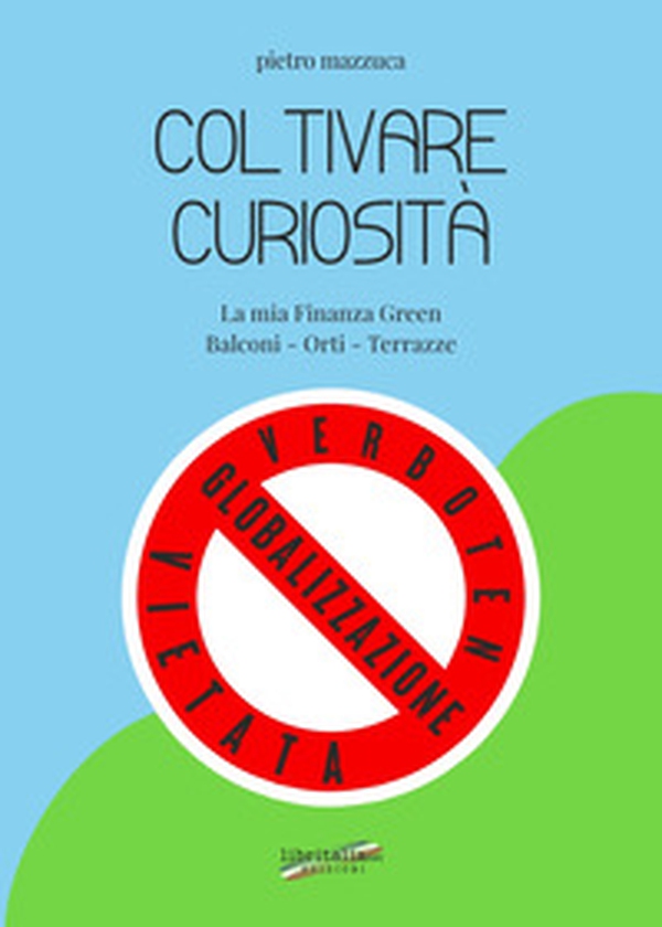 Coltivare curiosità. La mia finanza green. Balconi, orti, terrazze - Librerie.coop Coltivare curiosità. La mia finanza green. Balconi, orti, terrazze - Librerie.coop