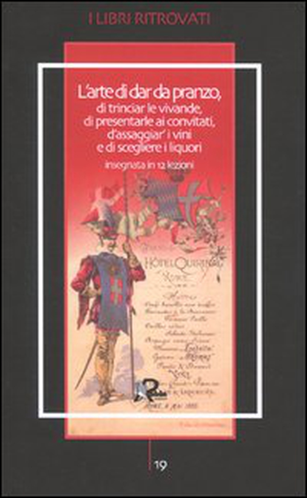 L'arte di dar da pranzo, di trinciar le vivande, di presentarle ai convitati d'assaggiar' i vini e di scegliere i liquori insegnata in 12 lezioni - Librerie.coop L'arte di dar da pranzo, di trinciar le vivande, di presentarle ai convitati d'assaggiar' i vini e di scegliere i liquori insegnata in 12 lezioni - Librerie.coop