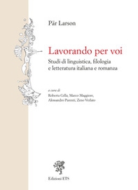 Lavorando per voi. Studi di linguistica, filologia e letteratura italiana e romanza - Librerie.coop