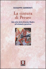 La cintura di Perseo. Dal mito della Grande Madre all'alfabeto galattico - Librerie.coop