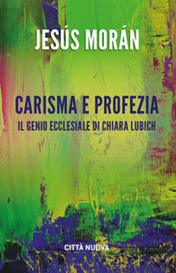 Carisma e profezia. il genio ecclesiale in Chiara Lubich - Librerie.coop Carisma e profezia. il genio ecclesiale in Chiara Lubich - Librerie.coop