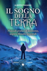 Il sogno della Terra. Manuale pratico di animismo, sogno e filosofie ancestrali - Librerie.coop