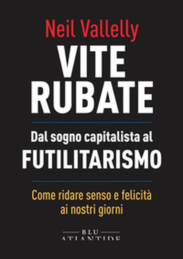 Vite rubate. Dal sogno capitalista al futilitarismo - Librerie.coop Vite rubate. Dal sogno capitalista al futilitarismo - Librerie.coop