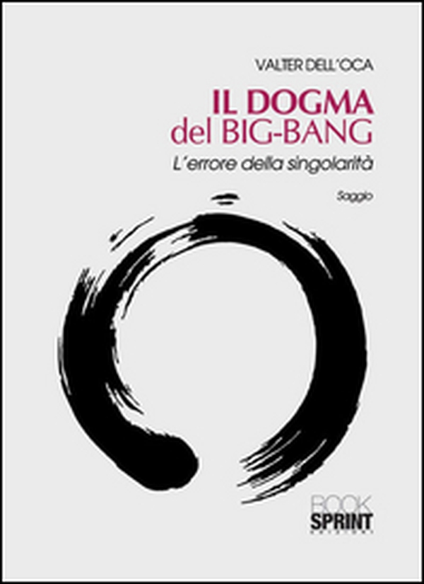Il dogma del big bang. L'errore della singolarità - Librerie.coop Il dogma del big bang. L'errore della singolarità - Librerie.coop
