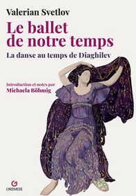 Le ballet de notre temps. La danse au temps de Diaghilev - Librerie.coop