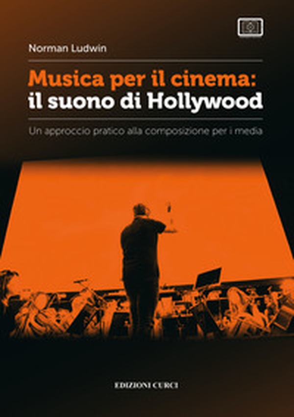 Musica per il cinema: il suono di Hollywood. Un approccio pratico alla composizione per i media - Librerie.coop