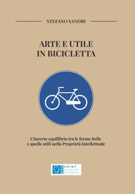 Arte e utile in bicicletta. L'incerto equilibrio tra le forme belle e quelle utili nella Proprietà Intellettuale - Librerie.coop